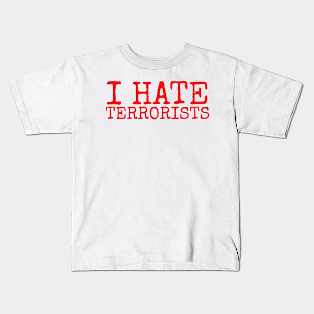 I Hate Terrorists Kids T-Shirt by YastiMineka